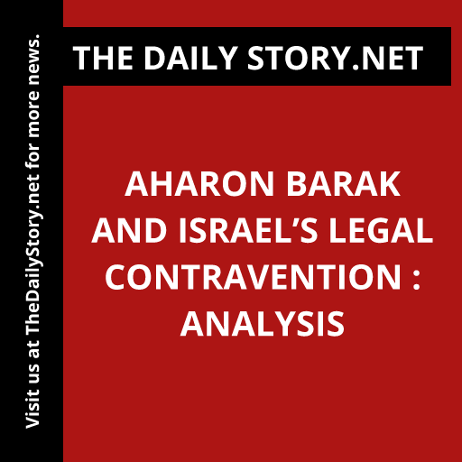 Aharon Barak and Israel’s Legal Contravention : Analysis