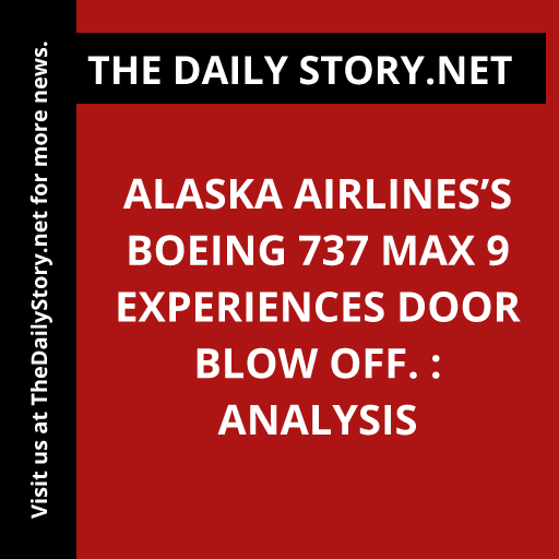 Alaska Airlines’s Boeing 737 Max 9 Experiences Door Blow Off. : Analysis