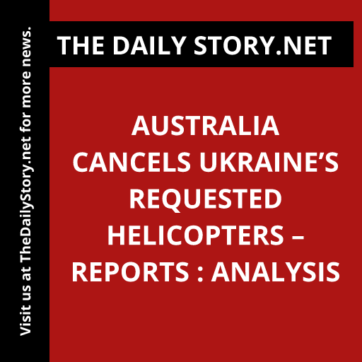 Australia cancels Ukraine’s requested helicopters – reports : Analysis