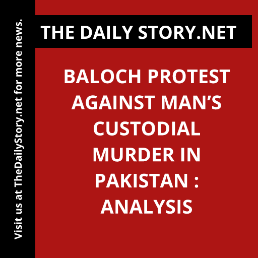 Baloch Protest Against Man’s Custodial Murder in Pakistan : Analysis