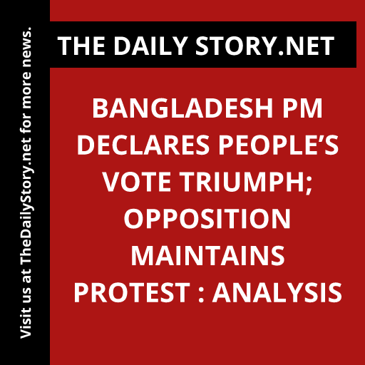 Bangladesh PM declares people’s vote triumph; opposition maintains protest : Analysis