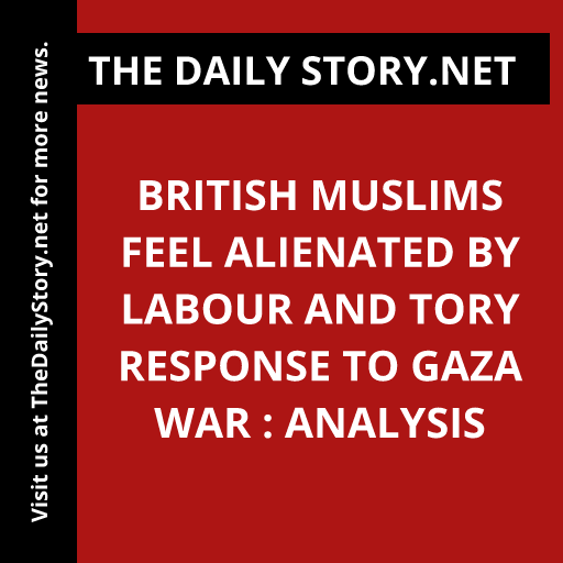 British Muslims Feel Alienated by Labour and Tory Response to Gaza War : Analysis