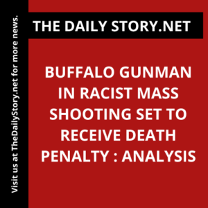 Buffalo Gunman in Racist Mass Shooting Set to Receive Death Penalty : Analysis