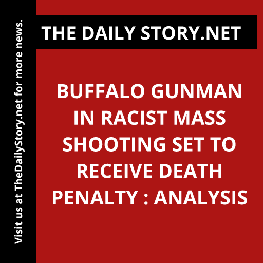 Buffalo Gunman in Racist Mass Shooting Set to Receive Death Penalty : Analysis