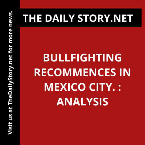 Bullfighting recommences in Mexico City. : Analysis