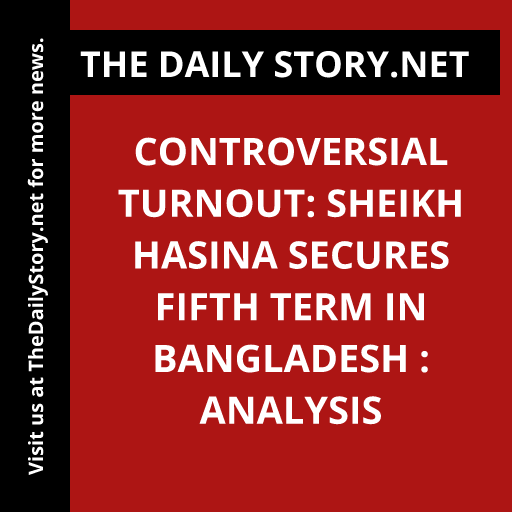 Controversial Turnout: Sheikh Hasina Secures Fifth Term in Bangladesh : Analysis
