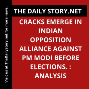 Cracks Emerge in Indian Opposition Alliance Against PM Modi before Elections. : Analysis