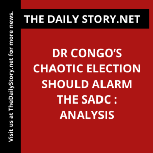 DR Congo’s chaotic election should alarm the SADC : Analysis
