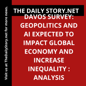 Davos survey: Geopolitics and AI Expected to Impact Global Economy and Increase Inequality : Analysis
