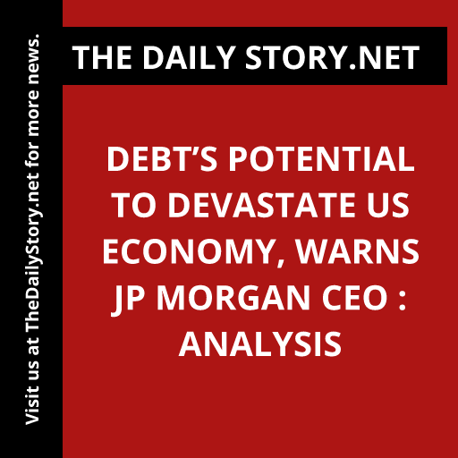 Debt’s Potential to Devastate US Economy, Warns JP Morgan CEO : Analysis