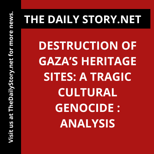 Destruction of Gaza’s Heritage Sites: A Tragic Cultural Genocide : Analysis