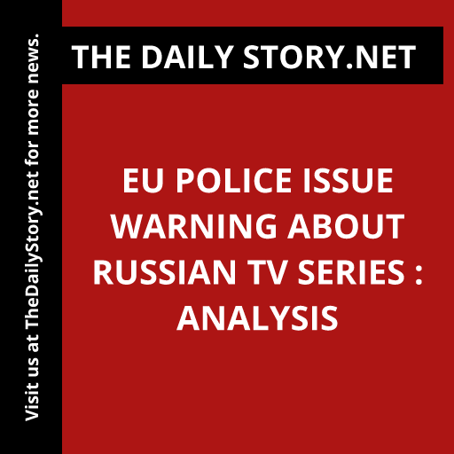 EU police issue warning about Russian TV series : Analysis