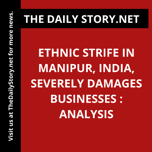Ethnic strife in Manipur, India, severely damages businesses : Analysis