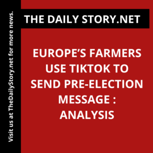 Europe’s Farmers Use TikTok to Send Pre-Election Message : Analysis