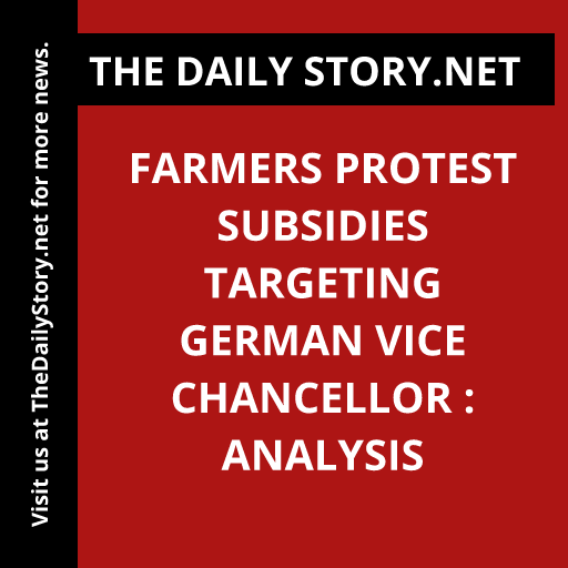 Farmers Protest Subsidies Targeting German Vice Chancellor : Analysis