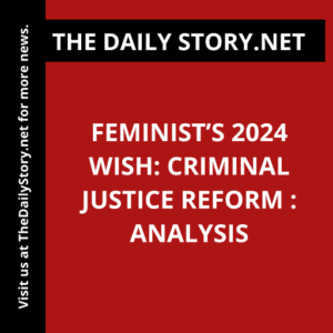 Feminist’s 2024 Wish: Criminal Justice Reform : Analysis
