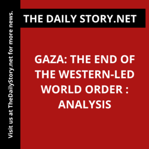 Gaza: The End of the Western-led World Order : Analysis
