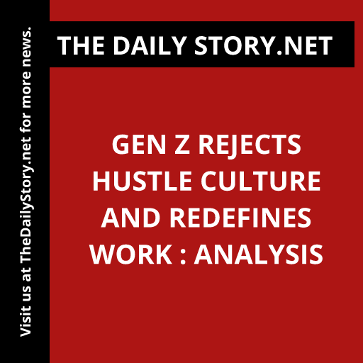 Gen Z Rejects Hustle Culture and Redefines Work : Analysis