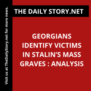 Georgians Identify Victims in Stalin’s Mass Graves : Analysis