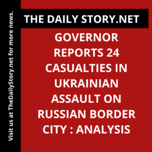Governor reports 24 casualties in Ukrainian assault on Russian border city : Analysis