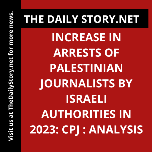 Increase in Arrests of Palestinian Journalists by Israeli Authorities in 2023: CPJ : Analysis