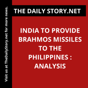 India to Provide BrahMos Missiles to the Philippines : Analysis
