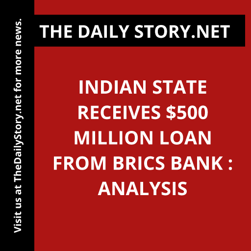 Indian state receives $500 million loan from BRICS bank : Analysis