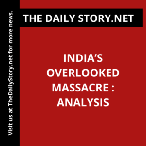 India’s Overlooked Massacre : Analysis
