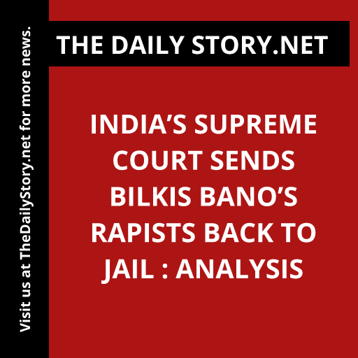 India’s Supreme Court sends Bilkis Bano’s rapists back to jail : Analysis