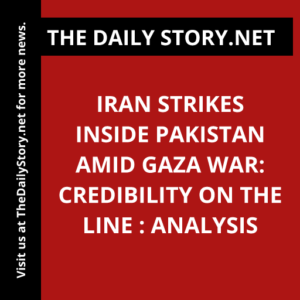 Iran Strikes Inside Pakistan Amid Gaza War: Credibility on the Line : Analysis