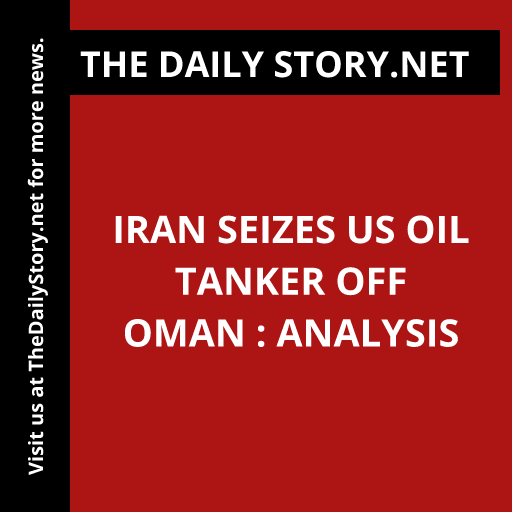 Iran seizes US oil tanker off Oman : Analysis