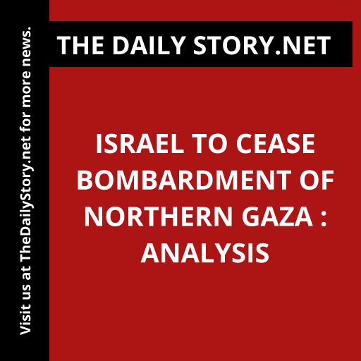 Israel to cease bombardment of northern Gaza : Analysis