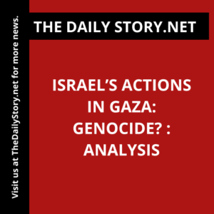Israel’s Actions in Gaza: Genocide? : Analysis