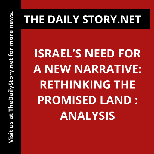 Israel’s Need for a New Narrative: Rethinking the Promised Land : Analysis