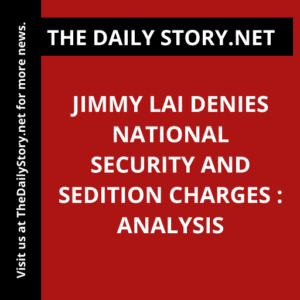 Jimmy Lai denies national security and sedition charges : Analysis