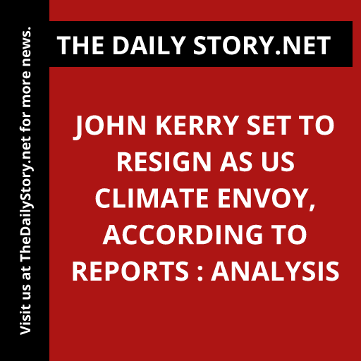 John Kerry set to resign as US climate envoy, according to reports : Analysis