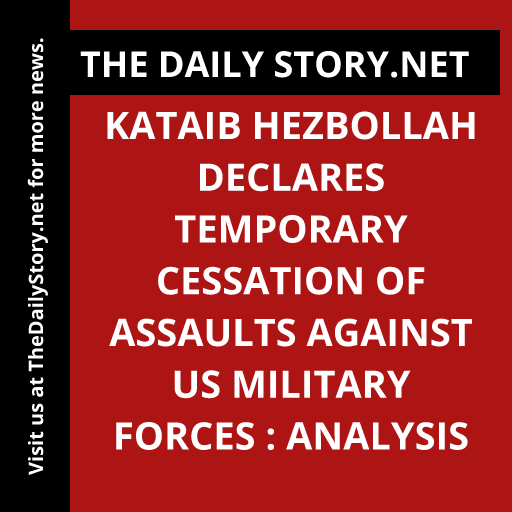 Kataib Hezbollah declares temporary cessation of assaults against US military forces : Analysis