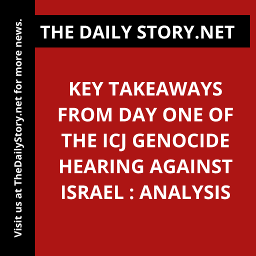 Key Takeaways from Day One of the ICJ Genocide Hearing against Israel : Analysis