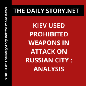 Kiev Used Prohibited Weapons in Attack on Russian City : Analysis