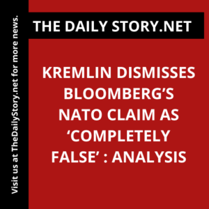 Kremlin dismisses Bloomberg’s NATO claim as ‘completely false’ : Analysis