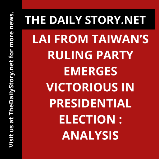 Lai from Taiwan’s ruling party emerges victorious in presidential election : Analysis