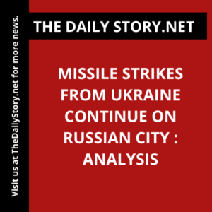 Missile Strikes from Ukraine Continue on Russian City : Analysis