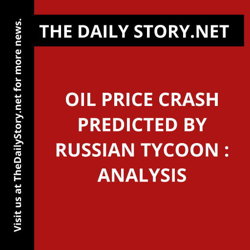 Oil Price Crash Predicted by Russian Tycoon : Analysis