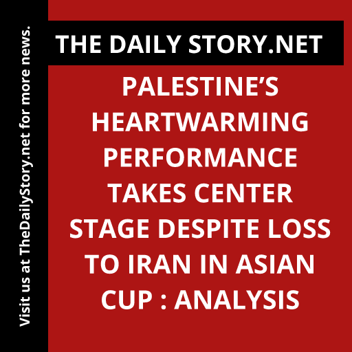 Palestine’s Heartwarming Performance Takes Center Stage Despite Loss to Iran in Asian Cup : Analysis