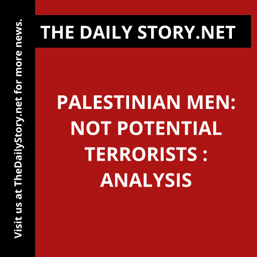 Palestinian Men: Not Potential Terrorists : Analysis