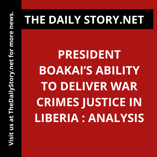President Boakai’s Ability to Deliver War Crimes Justice in Liberia : Analysis