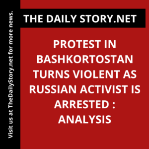 Protest in Bashkortostan Turns Violent as Russian Activist is Arrested : Analysis