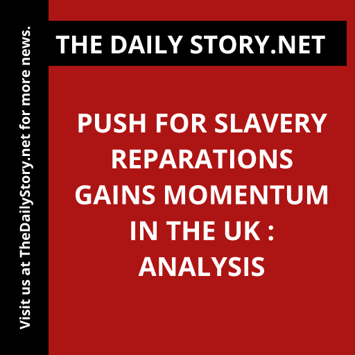Push for slavery reparations gains momentum in the UK : Analysis