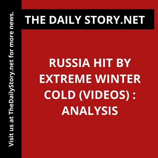 Russia hit by extreme winter cold (VIDEOS) : Analysis