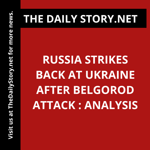 Russia strikes back at Ukraine after Belgorod attack : Analysis